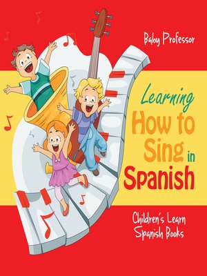 cover image of Learning How to Sing in Spanish--Children's Learn Spanish Books